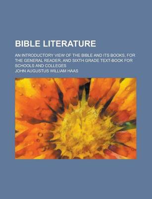 Book cover for Bible Literature; An Introductory View of the Bible and Its Books, for the General Reader, and Sixth Grade Text-Book for Schools and Colleges