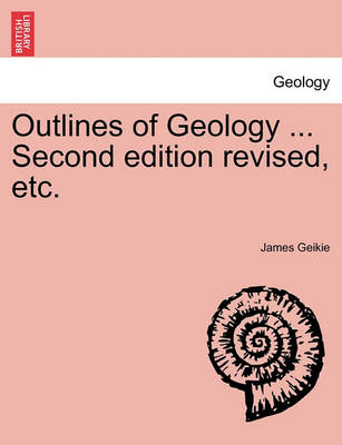 Book cover for Outlines of Geology ... Second Edition Revised, Etc.