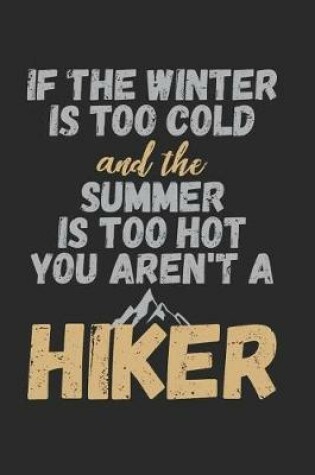 Cover of If The Winter Is Too Cold And The Summer Is Too Hot You Aren't A Hiker