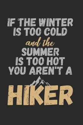 Book cover for If The Winter Is Too Cold And The Summer Is Too Hot You Aren't A Hiker
