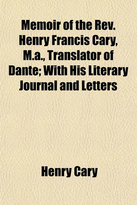 Book cover for Memoir of the REV. Henry Francis Cary, M. A., Translator of Dante (Volume 1-2); With His Literary Journal and Letters