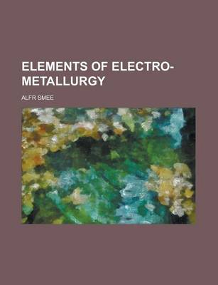 Book cover for Elements of Electro-Metallurgy