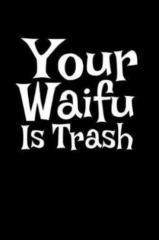 Cover of Your Waifu Is Trash