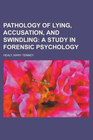 Cover of Pathology of Lying, Accusation, and Swindling; A Study in Forensic Psychology