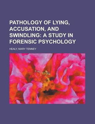 Book cover for Pathology of Lying, Accusation, and Swindling; A Study in Forensic Psychology