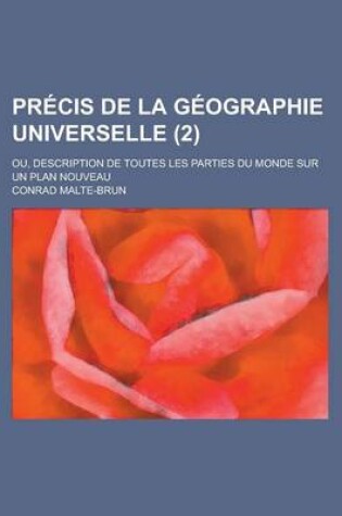 Cover of Precis de La Geographie Universelle (2); Ou, Description de Toutes Les Parties Du Monde Sur Un Plan Nouveau