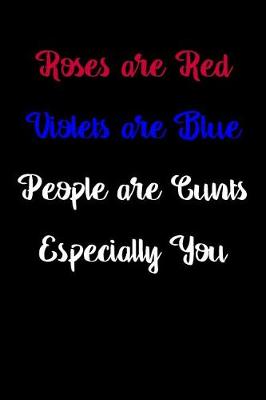 Book cover for Roses are Red Violets are Blue People are Cunts Especially You