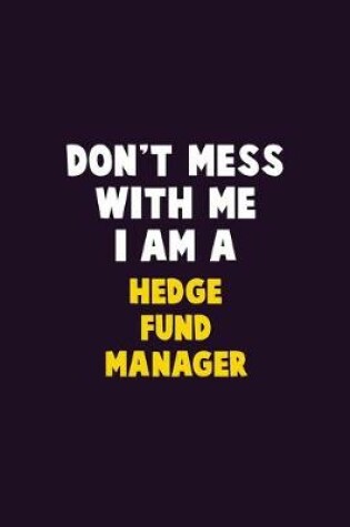 Cover of Don't Mess With Me, I Am A Hedge fund manager