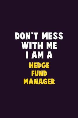 Book cover for Don't Mess With Me, I Am A Hedge fund manager