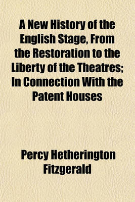 Book cover for A New History of the English Stage, from the Restoration to the Liberty of the Theatres Volume 1; In Connection with the Patent Houses