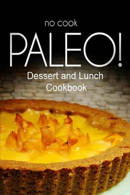 Book cover for No-Cook Paleo! - Dessert and Lunch Cookbook