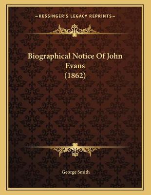 Book cover for Biographical Notice Of John Evans (1862)