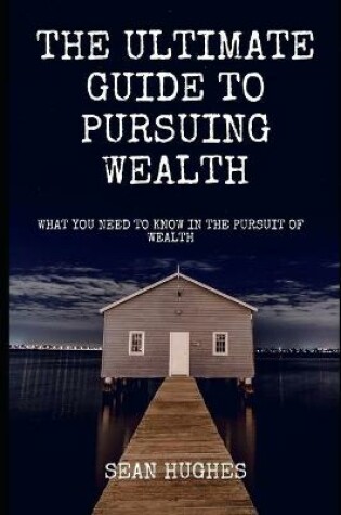 Cover of The Ultimate Guide To Pursuing Wealth