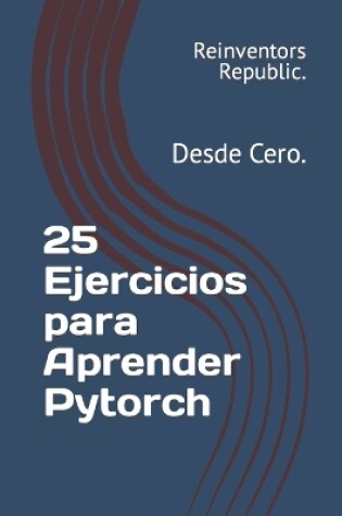 Cover of 25 Ejercicios para Aprender Pytorch