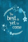 Book cover for Chalkboard Journal - The Best Is Yet To Come (Aqua)