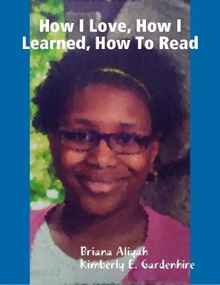 Cover of How I Love, How I Learned, How To Read