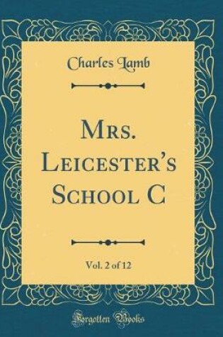 Cover of Mrs. Leicester's School C, Vol. 2 of 12 (Classic Reprint)
