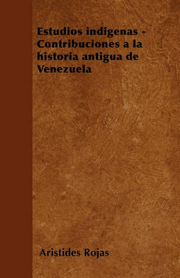 Book cover for Estudios Indigenas - Contribuciones a la Historia Antigua de Venezuela