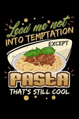 Book cover for Lead Me Not Into Temptation Except Pasta That's Still Cool