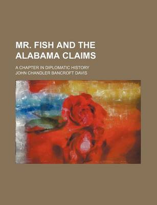 Book cover for Mr. Fish and the Alabama Claims; A Chapter in Diplomatic History