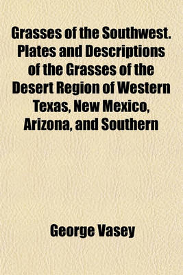 Book cover for Grasses of the Southwest. Plates and Descriptions of the Grasses of the Desert Region of Western Texas, New Mexico, Arizona, and Southern