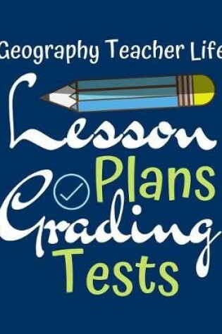 Cover of Geography Teacher Life Lesson Plans Grading Tests