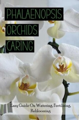 Cover of Phalaenopsis Orchids Caring