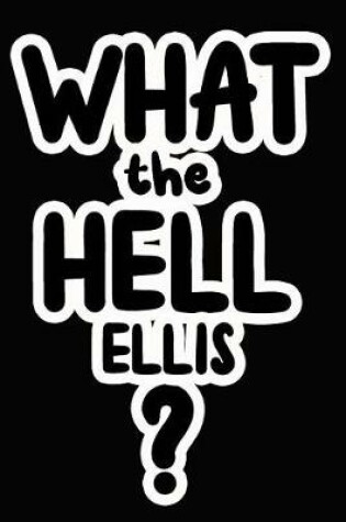 Cover of What the Hell Ellis?