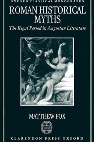 Cover of Roman Historical Myths: The Regal Period in Augustan Literature. Oxford Classical Monographs.