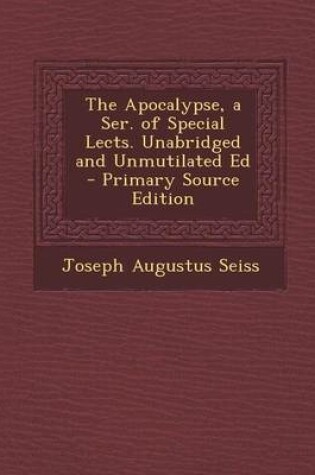 Cover of The Apocalypse, a Ser. of Special Lects. Unabridged and Unmutilated Ed - Primary Source Edition