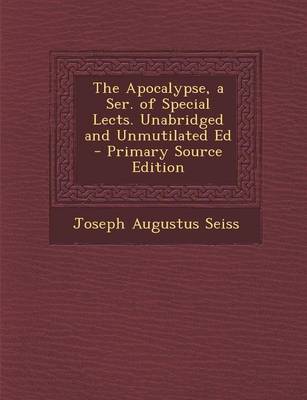 Book cover for The Apocalypse, a Ser. of Special Lects. Unabridged and Unmutilated Ed - Primary Source Edition