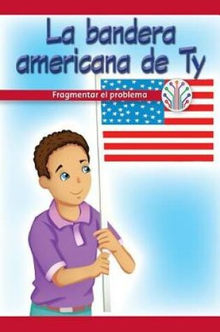 Cover of La Bandera Americana de Ty: Fragmentar El Problema (Ty's American Flag: Breaking Down the Problem)