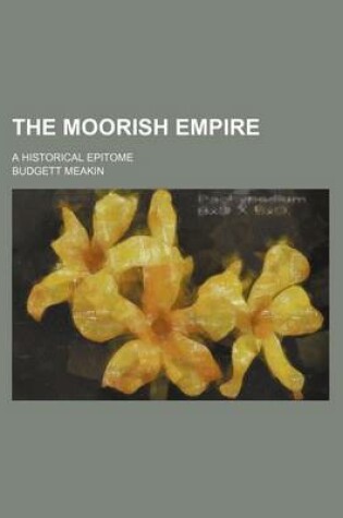 Cover of The Moorish Empire; A Historical Epitome