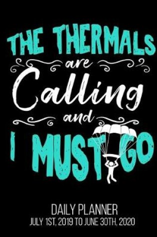 Cover of The Thermals Are Calling And I Must Go Daily Planner July 1st, 2019 To June 30th, 2020