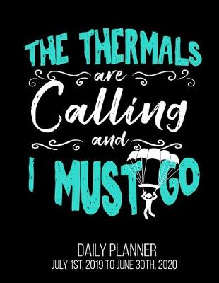 Book cover for The Thermals Are Calling And I Must Go Daily Planner July 1st, 2019 To June 30th, 2020