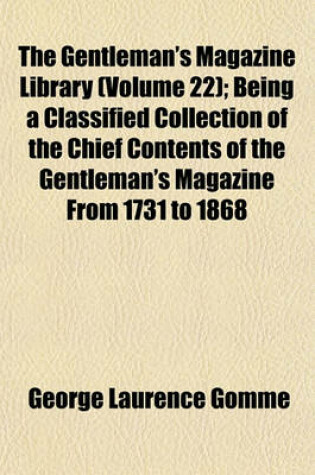 Cover of The Gentleman's Magazine Library (Volume 22); Being a Classified Collection of the Chief Contents of the Gentleman's Magazine from 1731 to 1868