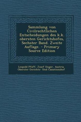 Cover of Sammlung Von Civilrechtlichen Entscheidungen Des K.K. Obersten Gerichtshofes, Sechster Band. Zweite Auflage. - Primary Source Edition