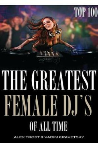 Cover of The Greatest Female DJ's of All Time