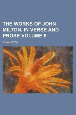 Cover of The Works of John Milton, in Verse and Prose Volume 6
