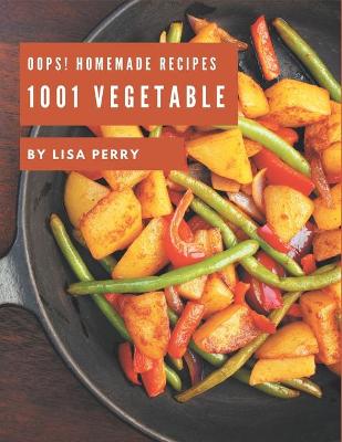 Book cover for Oops! 1001 Homemade Vegetable Recipes