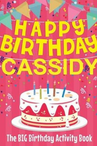 Cover of Happy Birthday Cassidy - The Big Birthday Activity Book