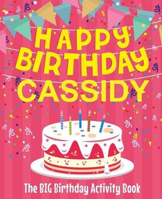 Book cover for Happy Birthday Cassidy - The Big Birthday Activity Book