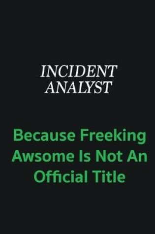 Cover of Incident Analyst because freeking awsome is not an offical title