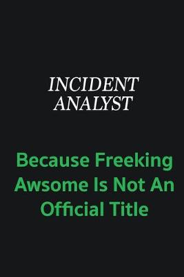 Book cover for Incident Analyst because freeking awsome is not an offical title
