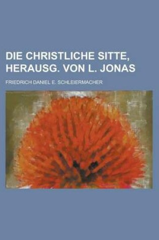 Cover of Die Christliche Sitte, Herausg. Von L. Jonas