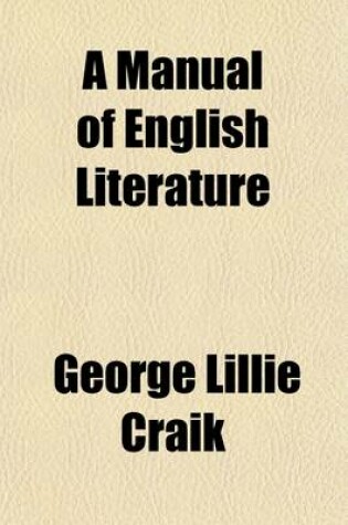 Cover of A Manual of English Literature (Volume 1-2); And of the History of the English Language from the Norman Conquest, with Numerous Specimens