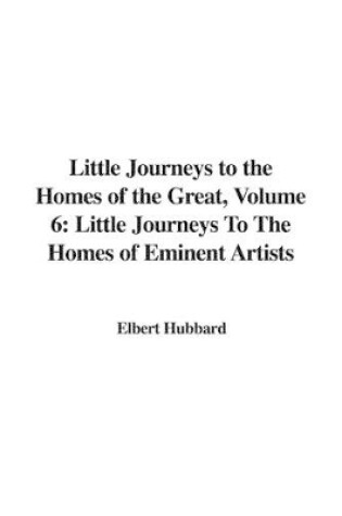 Cover of Little Journeys to the Homes of the Great, Volume 6