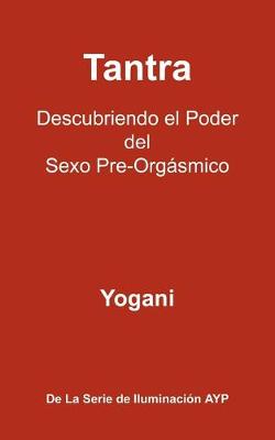 Book cover for Tantra - Descubriendo El Poder del Sexo Pre-Orgasmico