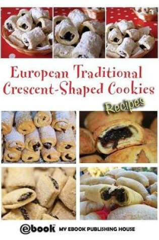 Cover of European Traditional Crescent-Shaped Cookies - Recipes