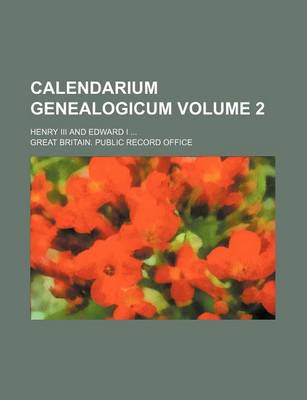 Book cover for Calendarium Genealogicum Volume 2; Henry III and Edward I ...